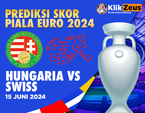 Prediksi Skor Piala EURO 2024: Hungaria vs Swiss