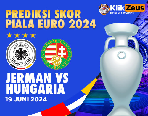 Prediksi Skor Piala EURO 2024: Jerman vs Hungaria