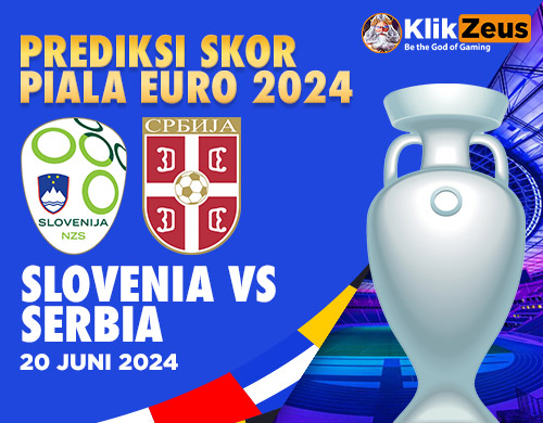 Prediksi Skor Piala EURO 2024: Slovenia vs Serbia